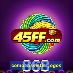 como assistir jogos sem delay
